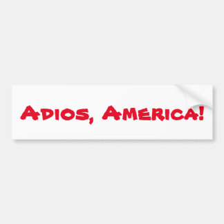 "Adios, America" bumper sticker