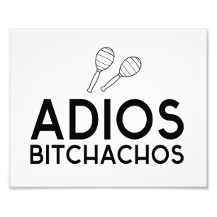 Adios Bitchachos Photo Print