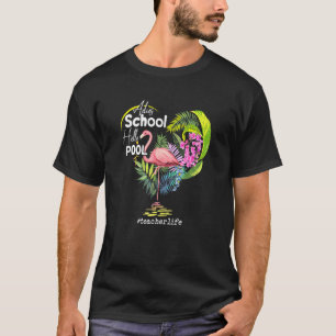 Adios School Hello Pool Flamingo Teacher Life T-Shirt