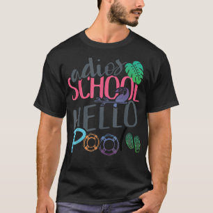 Adios School Hello Pool Students Vacation Summer B T-Shirt