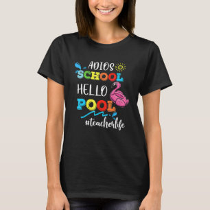 Adios School Hello Pool  Teacher Life Flamingo Sum T-Shirt