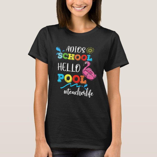 Adios School Hello Pool  Teacher Life Flamingo Sum T-Shirt (Front)
