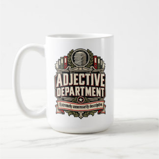 Adjective Department – Extremely Unnecessarily Des Coffee Mug