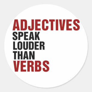 Adjectives speak louder than verbs classic round sticker