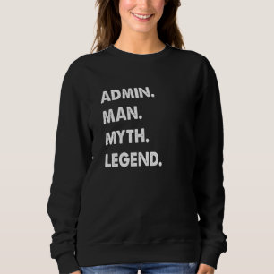 Admin Man Myth Legend 1 Sweatshirt