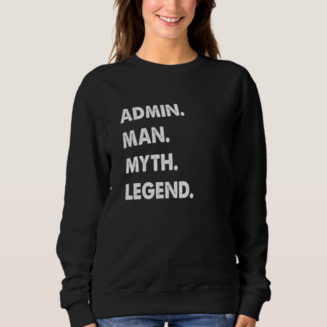 Admin Man Myth Legend  1 Sweatshirt (Front)
