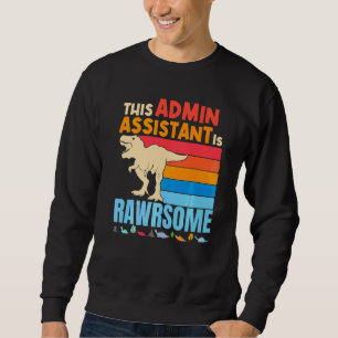 Administrative Admin Assistant Are Awesome Dinosau Sweatshirt