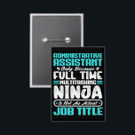 Administrative Assistant Job Title Profession<br><div class="desc">Funny quote: "Administrative Assistant Only Because Full-Time Multitasking Ninja Is Not an Actual Job Title",  Ideal for every experience Administrative Assistant worker,  for showcasing your dedication and love to your job. funny gifts for an awesome girlfriend,  boyfriend,  mum,  dad or friend.</div>