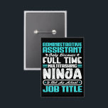Administrative Assistant Job Title Profession<br><div class="desc">Funny quote: "Administrative Assistant Only Because Full-Time Multitasking Ninja Is Not an Actual Job Title",  Ideal for every experience Administrative Assistant worker,  for showcasing your dedication and love to your job. funny gifts for an awesome girlfriend,  boyfriend,  mum,  dad or friend.</div>