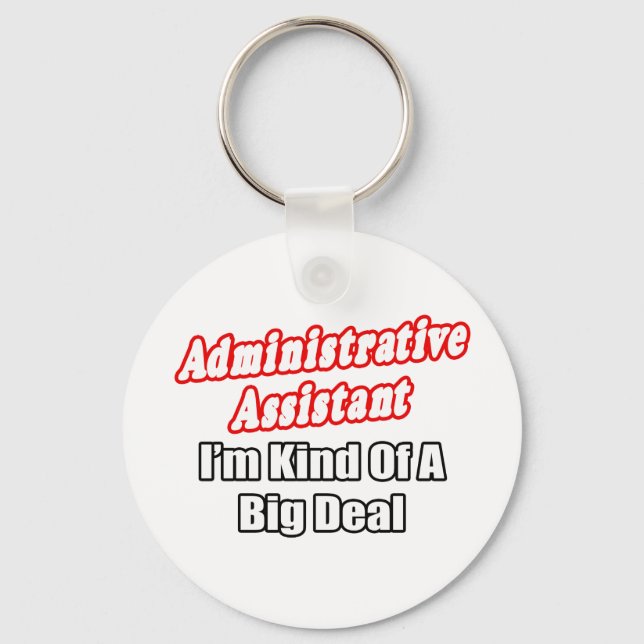 Administrative Assistant...Kind of a Big Deal Key Ring (Front)