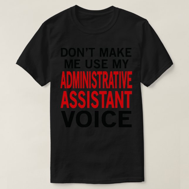 Administrative Assistant Voice Funny Secretary Say T-Shirt (Design Front)