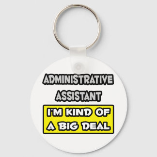 Administrative Asst .. I'm Kind of a Big Deal Key Ring