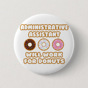 Administrative Asst .. Will Work For Doughnuts 6 Cm Round Badge