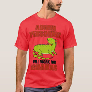Administrative Personnel Will Work For Iguanas T-Shirt