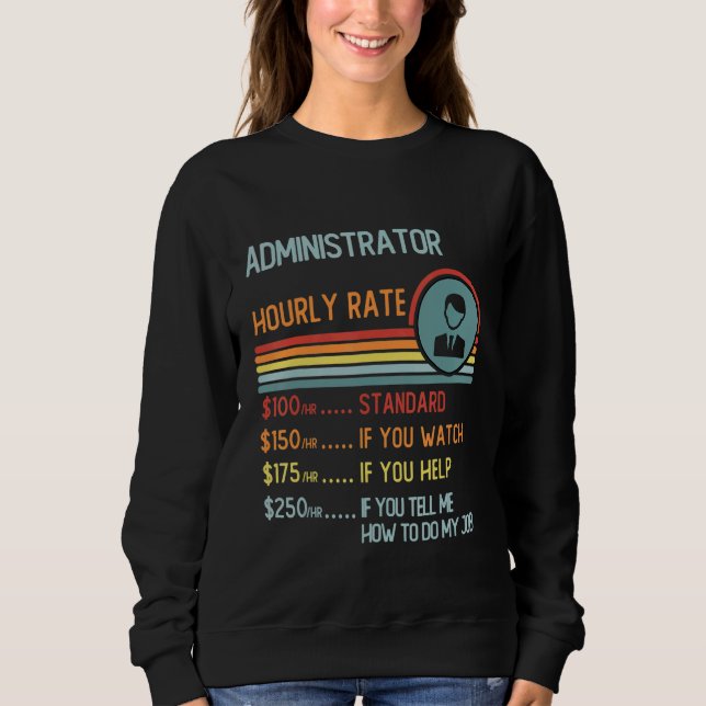 Administrator Hourly Rate Retro Job Title Sweatshirt (Front)