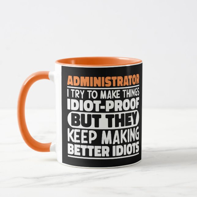 Administrator I Try To Make Things Idiot Proof  Mug (Left)