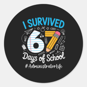 Administrator Survived 67 Days Of School Humor Des Classic Round Sticker
