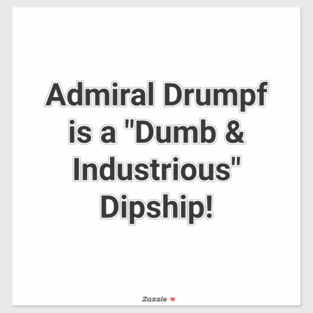 Admiral Drumpf is a Dipship! Hankamer Artjunkhaus (Sheet)
