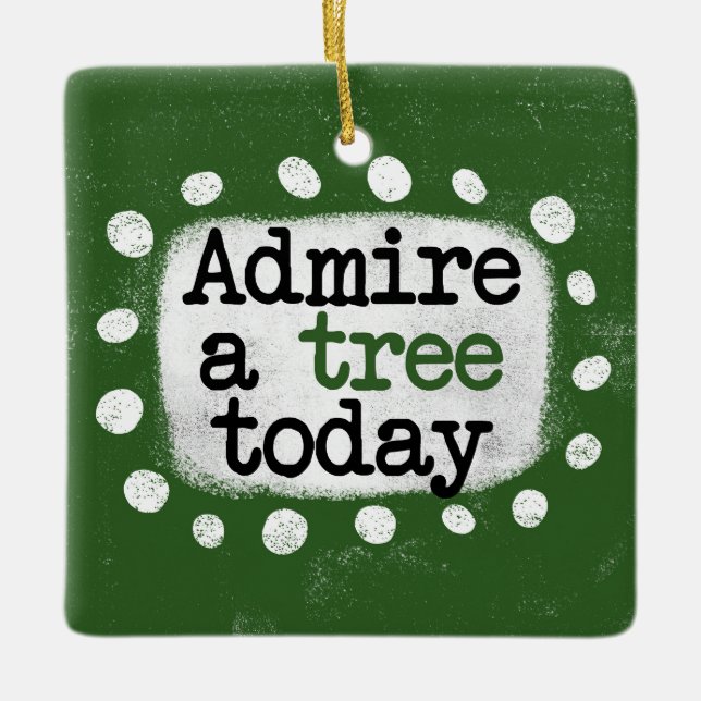 Admire A Tree Today Ornament (Front)