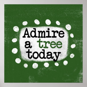 Admire A Tree Today Poster Wall Art