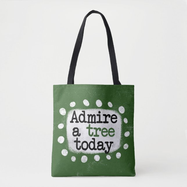 Admire A Tree Today Tote Bag (Front)
