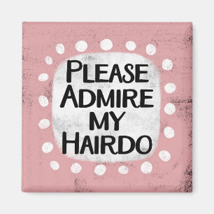 Admire My Hairdo Refrigerator Magnet