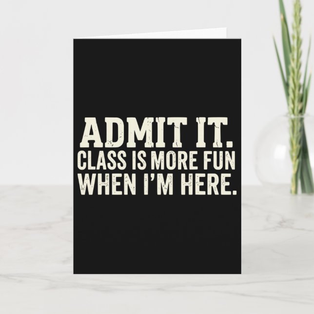 Admit It Cl Is More Fun When I’m Here Funny Studen Card (Front)