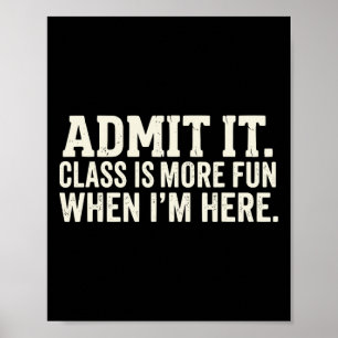 Admit It Cl Is More Fun When I’m Here Funny Studen Poster