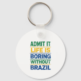 Admit It Life Is Boring Without Brazil Key Ring