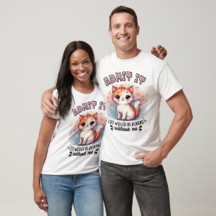 Admit It Life Would Be Boring Funny Cat Lover Gift T-Shirt