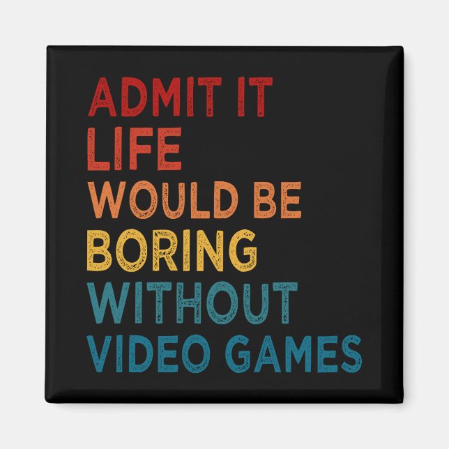 Admit It Life Would Be Boring Without Games Funny  Magnet (Front)