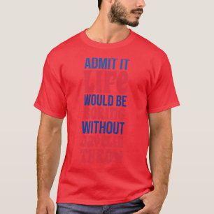 Admit It Life Would Be Boring Without Javelin Thro T-Shirt