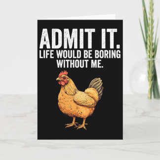 Admit It Life Would Be Boring Without Me Chicken F Card
