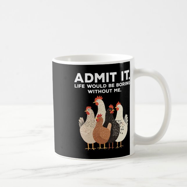 Admit It Life Would Be Boring Without Me Chicken F Coffee Mug (Right)
