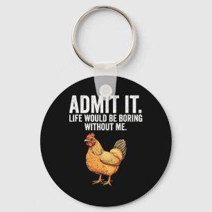 Admit It Life Would Be Boring Without Me Chicken F Key Ring