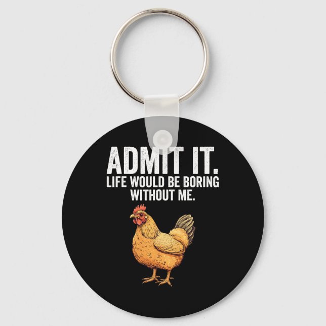 Admit It Life Would Be Boring Without Me Chicken F Key Ring (Front)