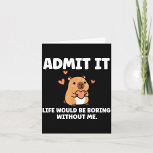 Admit It Life Would Be Boring Without Me Funny Cap Card