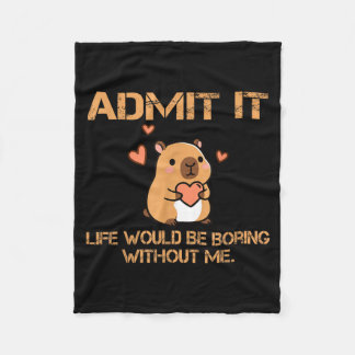 Admit It Life Would Be Boring Without Me Funny Cap Fleece Blanket