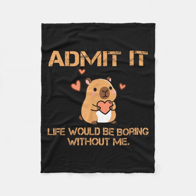 Admit It Life Would Be Boring Without Me Funny Cap Fleece Blanket (Front)
