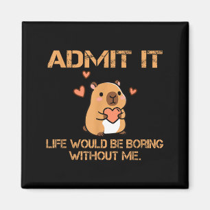 Admit It Life Would Be Boring Without Me Funny Cap Magnet