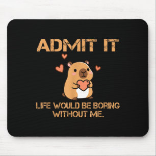 Admit It Life Would Be Boring Without Me Funny Cap Mouse Pad