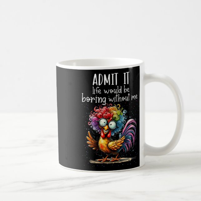 Admit It Life Would Be Boring Without Me Funny Chi Coffee Mug (Right)