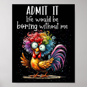 Admit It Life Would Be Boring Without Me Funny Chi Poster