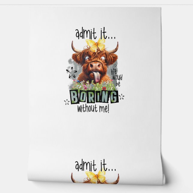 Admit It Life Would Be Boring Without Me Funny Hig Wallpaper (Unrolling)