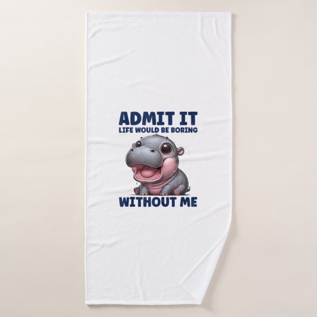 Admit It Life Would Be Boring Without Me Funny Moo Bath Towel (Bath Towel)