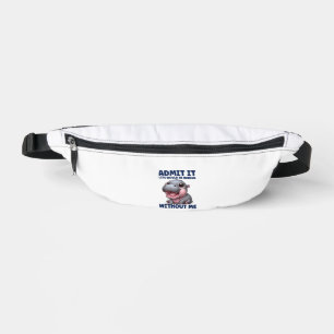 Admit It Life Would Be Boring Without Me Funny Moo Bum Bags