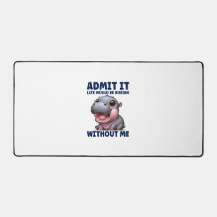 Admit It Life Would Be Boring Without Me Funny Moo Desk Mat