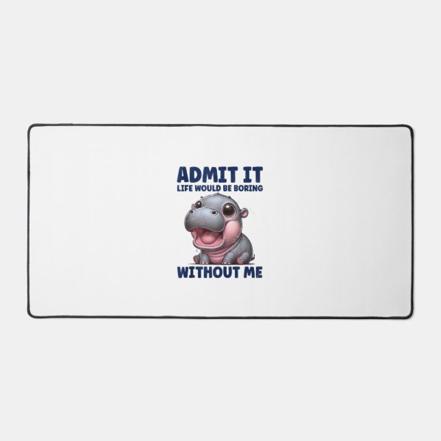 Admit It Life Would Be Boring Without Me Funny Moo Desk Mat (Front)