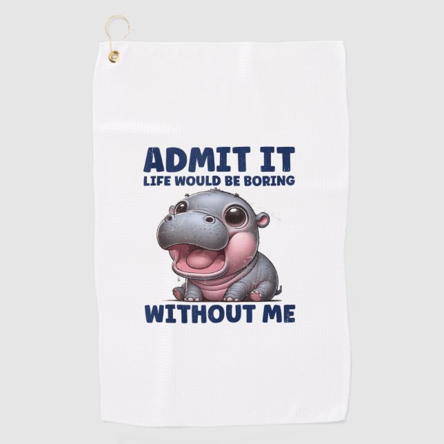 Admit It Life Would Be Boring Without Me Funny Moo Golf Towel (Front)