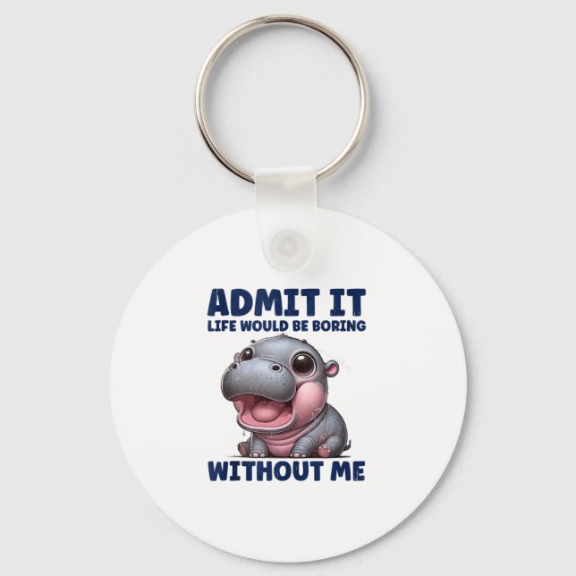 Admit It Life Would Be Boring Without Me Funny Moo Key Ring (Front)
